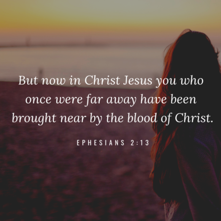 Ephesians 2:13, brought near by the blood of Christ