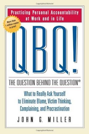 QBQ, The Question Behind the Question book by John G. Miller - training for personal accountability at work and in life